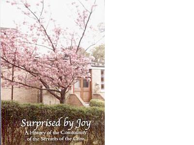 SURPRISED BY JOY: a History of the Community of the Servants of the Cross